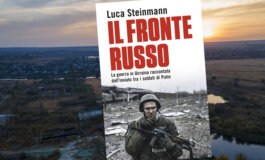 La testimonianza di Luca Steinmann dal fronte russo